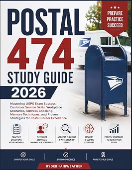 POSTAL 474 STUDY GUIDE 2026 Mastering USPS Exam Success, Customer Service Skills, Workplace Scenarios, Address Checking, Memory Techniques, and Proven Strategies for Postal Career Excellence