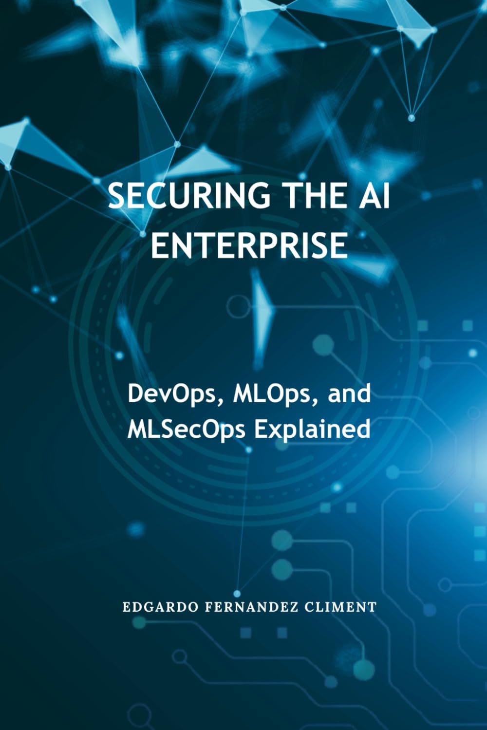 Securing the AI Enterprise: DevOps, MLOps, and MLSecOps Explained