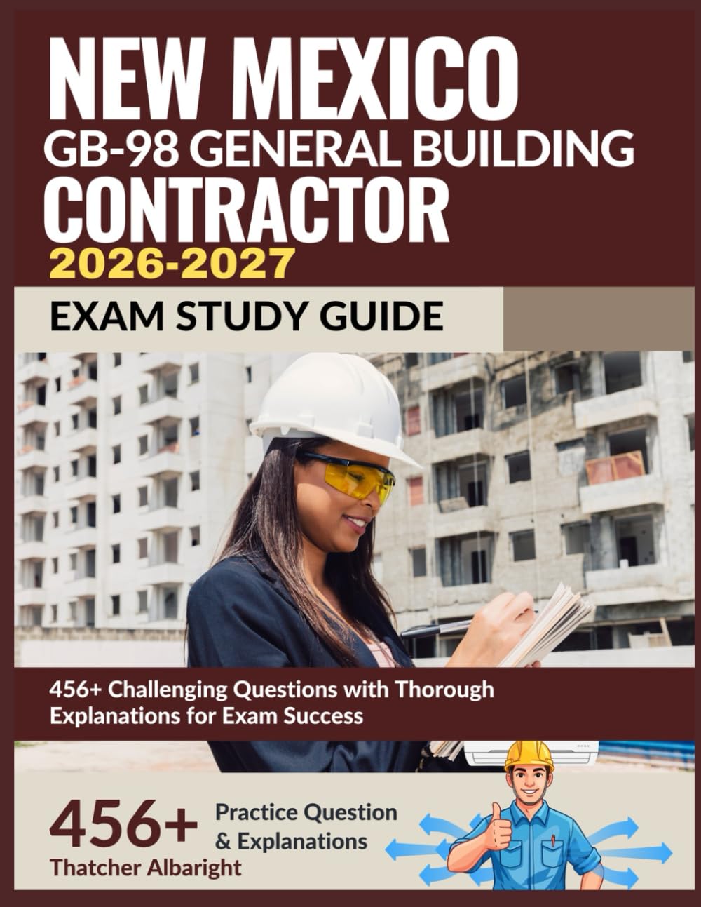 New Mexico GB-98 General Building Contractor Exam Study Guide 2026-2027: 456+ Challenging Questions with Thorough Explanations for Exam Success