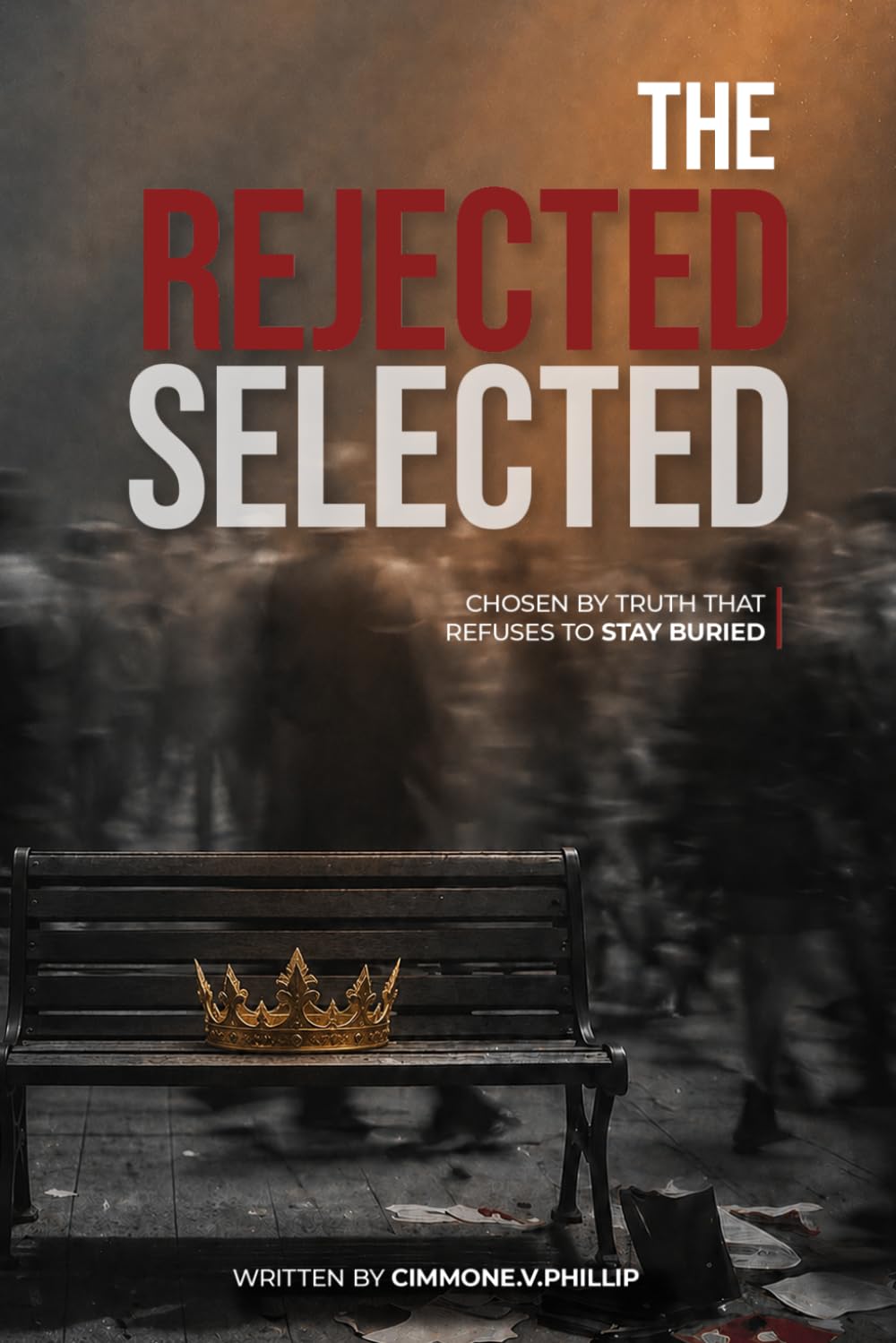 THE REJECTED SELECTED: CHOSEN BY TRUTH THAT REFUSES TO STAY BURIED