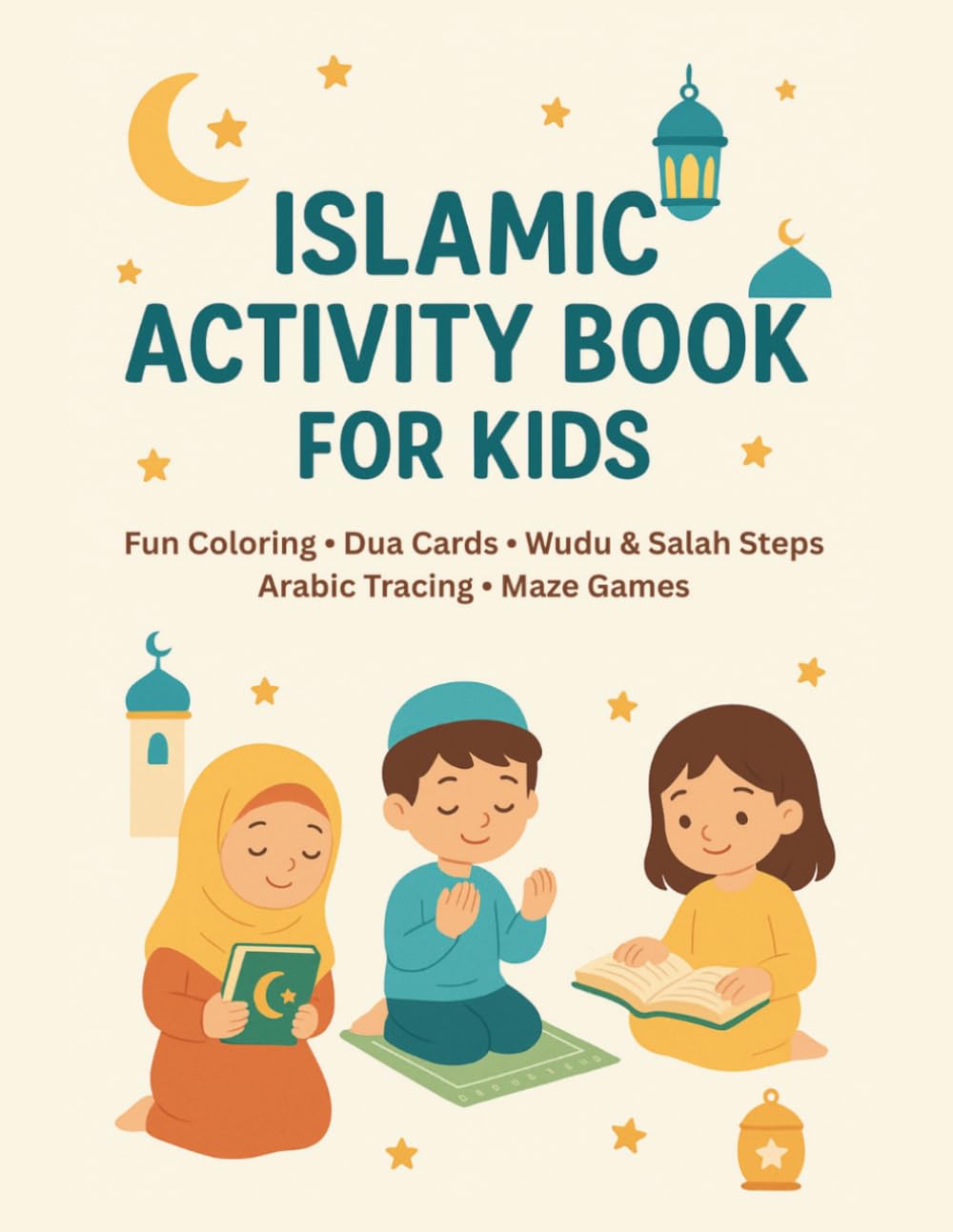 Islamic Activity Book for Kids: Fun Coloring, Dua Cards, Salah Steps, Wudu Steps, Arabic Tracing and Matching Activities for Little Muslims (Ages 4–8)