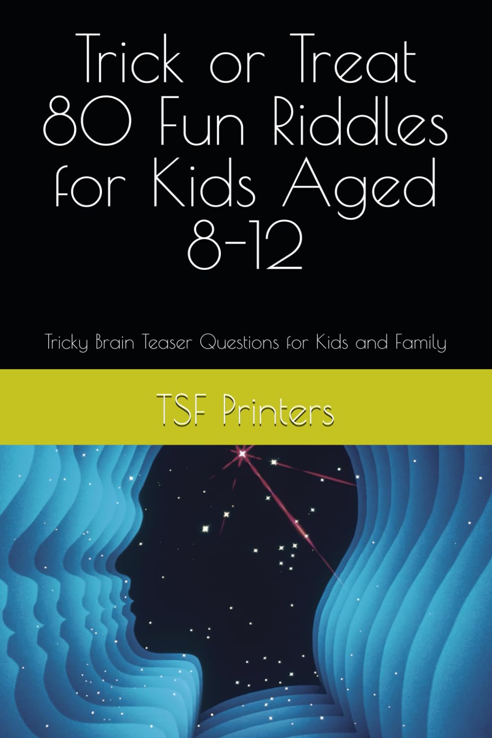 Trick or Treat 80 Fun Riddles for Kids Aged 8-12: Tricky Brain Teaser Questions for Kids and Family