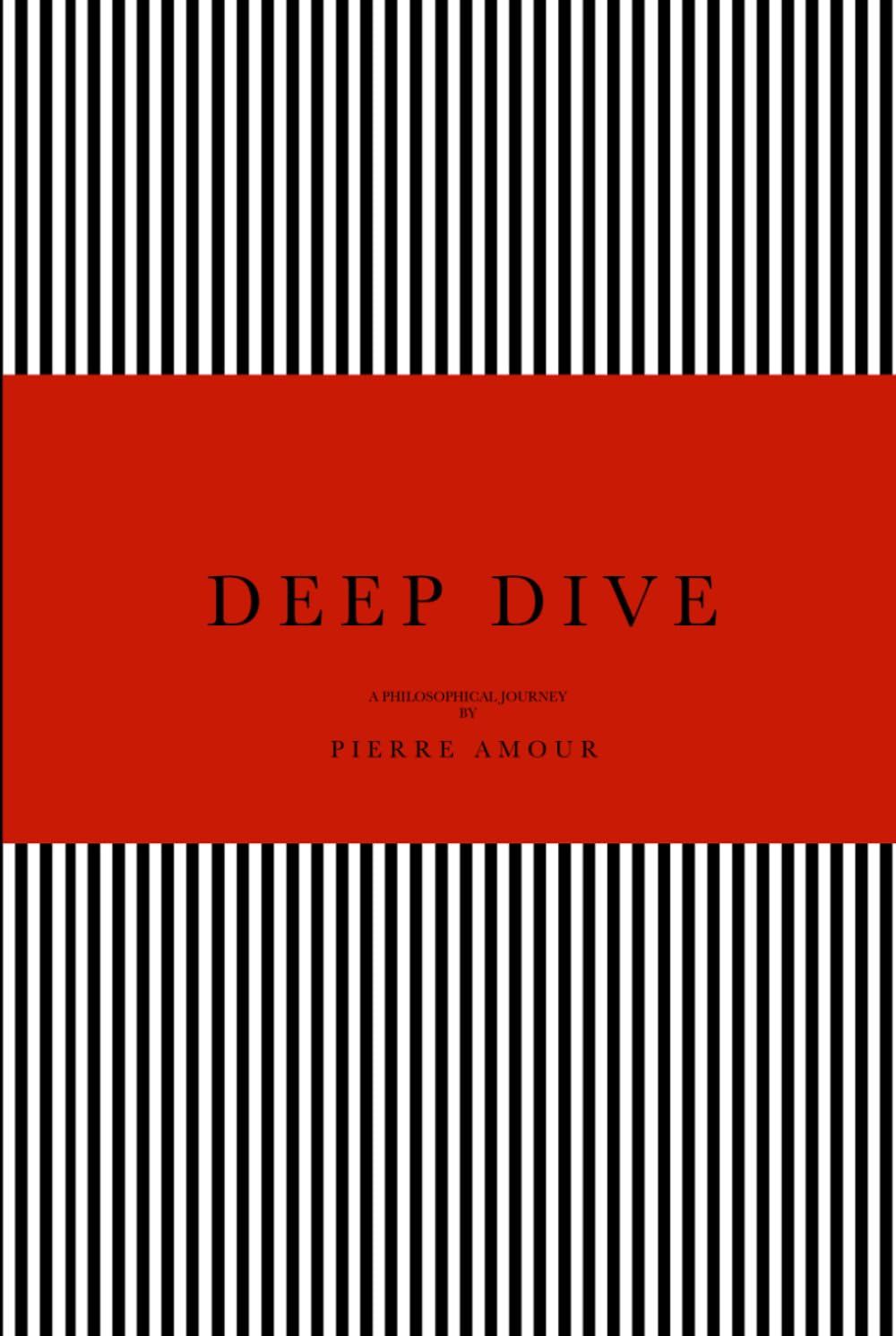 DEEP DIVE: A Philosophical Journey by Pierre Amour
