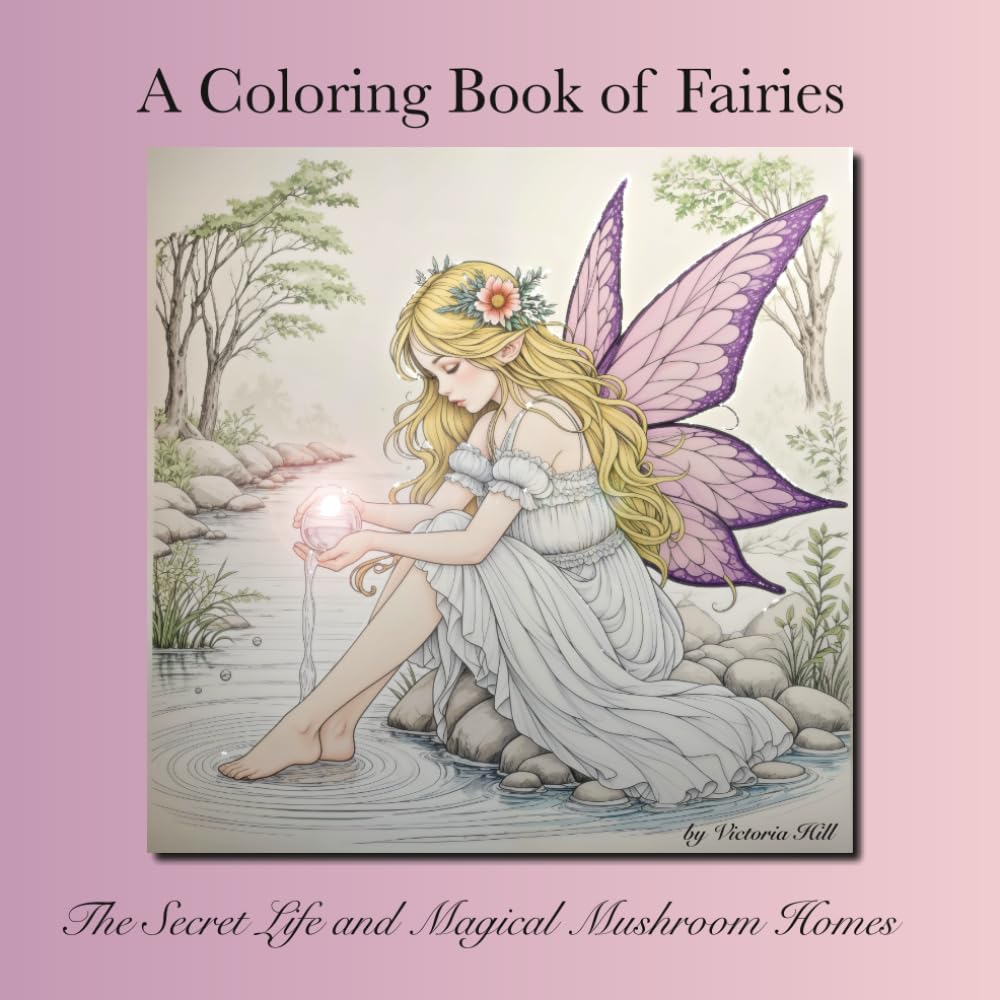 A Coloring Book of Fairies: The Secret Life and Magical Mushroom Homes