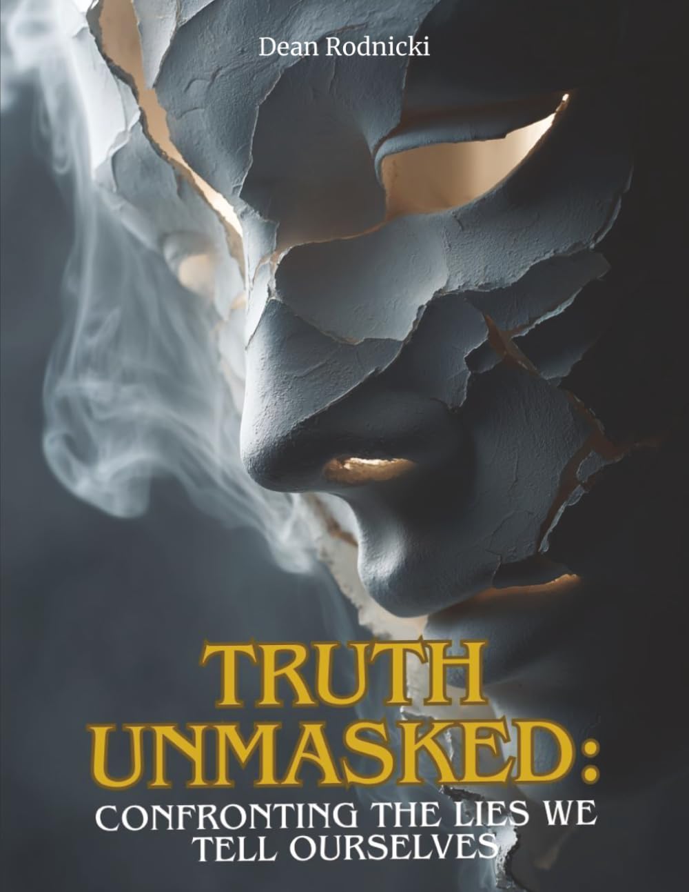 Truth Unmasked: Confronting the Lies We Tell Ourselves