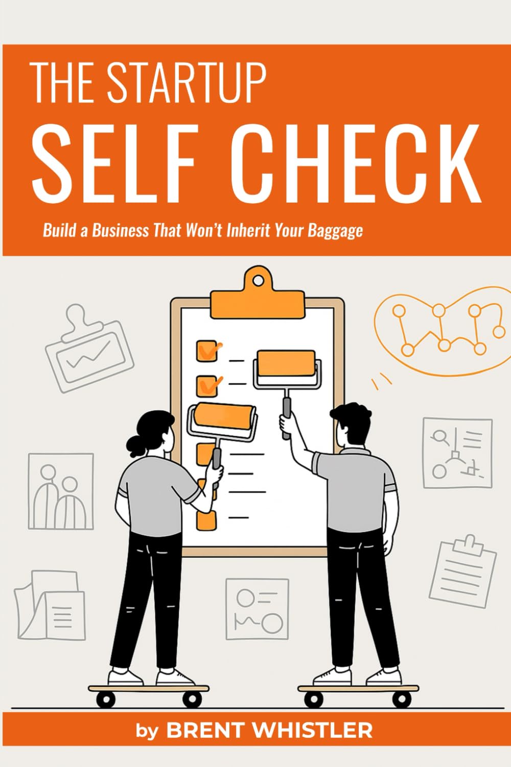 The Startup Self Check: Build a Business That Won’t Inherit Your Baggage: 1 (Startup Foundations)