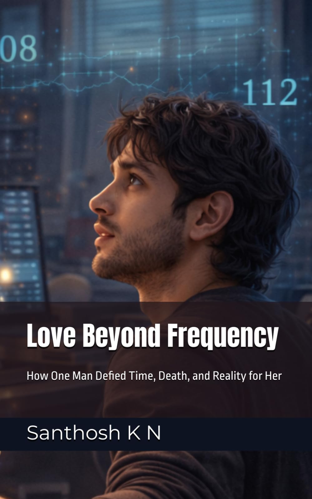 Love Beyond Frequency: How One Man Defied Time, Death, and Reality for Her