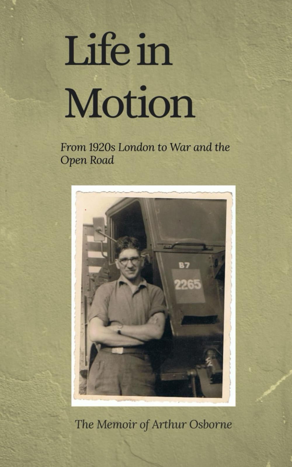 Life in Motion: A Tale of Work, War, and Wanderlust: My Story, by Arthur Osborne