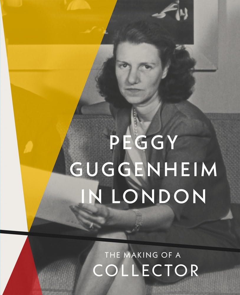 Peggy Guggenheim in London. The making of a collector