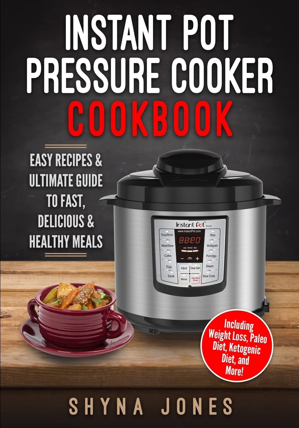Instant Pot Pressure Cooker Cookbook: Easy Recipes and the Ultimate Guide to Fast, Delicious, and Healthy Meals