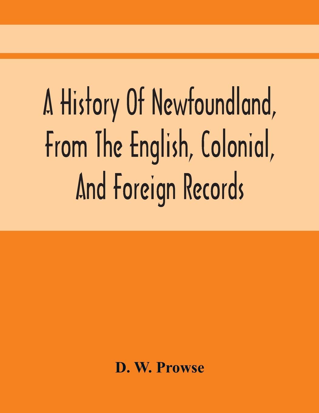 A History Of Newfoundland, From The English, Colonial, And Foreign Records