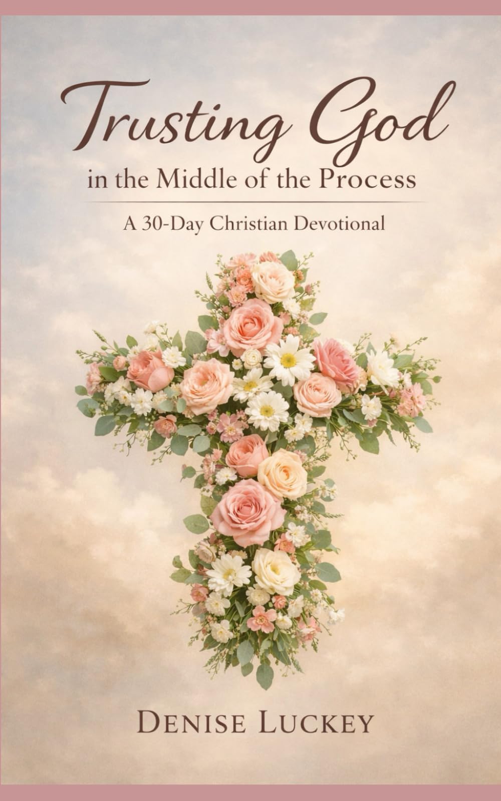 Trusting God in the Middle of the Process: A 30-Day Christian Devotional