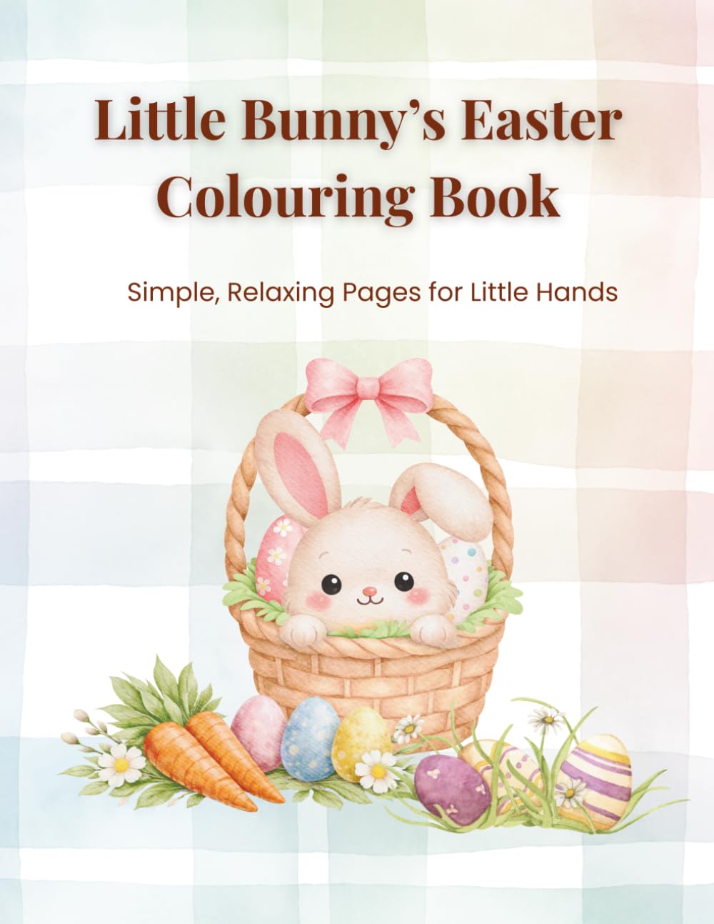 Little Bunny’s Easter Colouring Book: Simple, Relaxing Pages for Little Hands