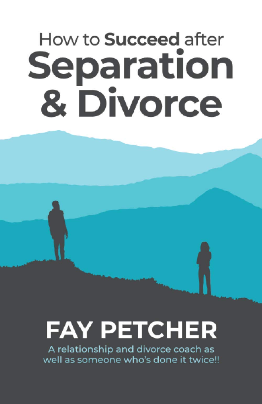 How to Succeed after Separation & Divorce: Helping you take the first steps to living a new and fulfilling life