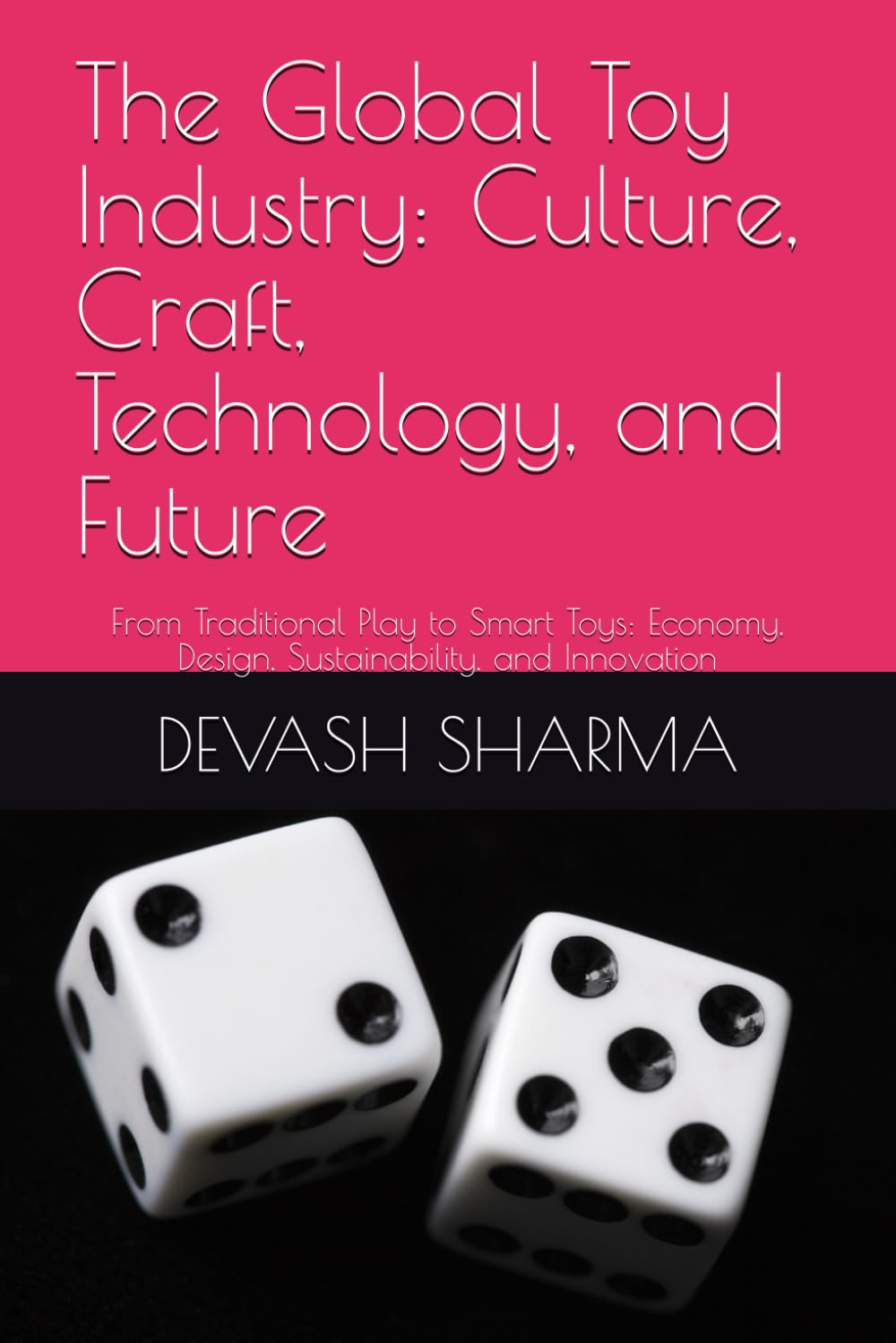 The Global Toy Industry: Culture, Craft, Technology, and Future: From Traditional Play to Smart Toys: Economy, Design, Sustainability, and Innovation