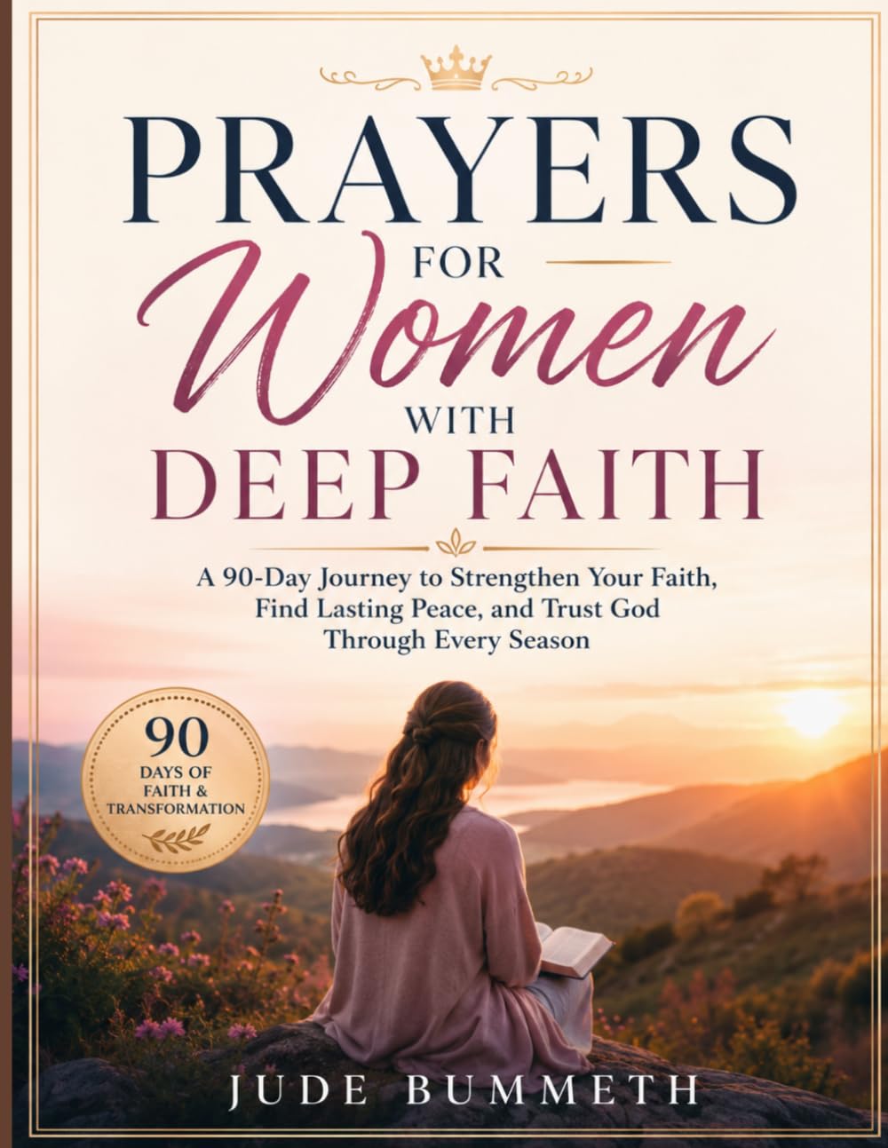 PRAYERS FOR WOMEN WITH DEEP FAITH: A 90-Day Journey to Strengthen Your Faith, Find Lasting Peace, and Trust God Through Every Season