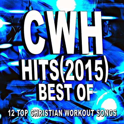 CWH Best of Hits (2015) 12 Top Christian Workout Songs by Christian