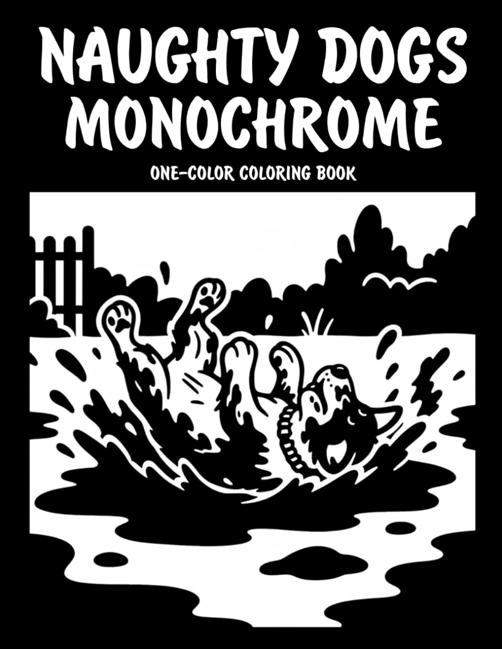 Naughty Dogs Monochrome One-Color Coloring Book: Funny Mischievous Dog Designs for Relaxation and Creative Fun