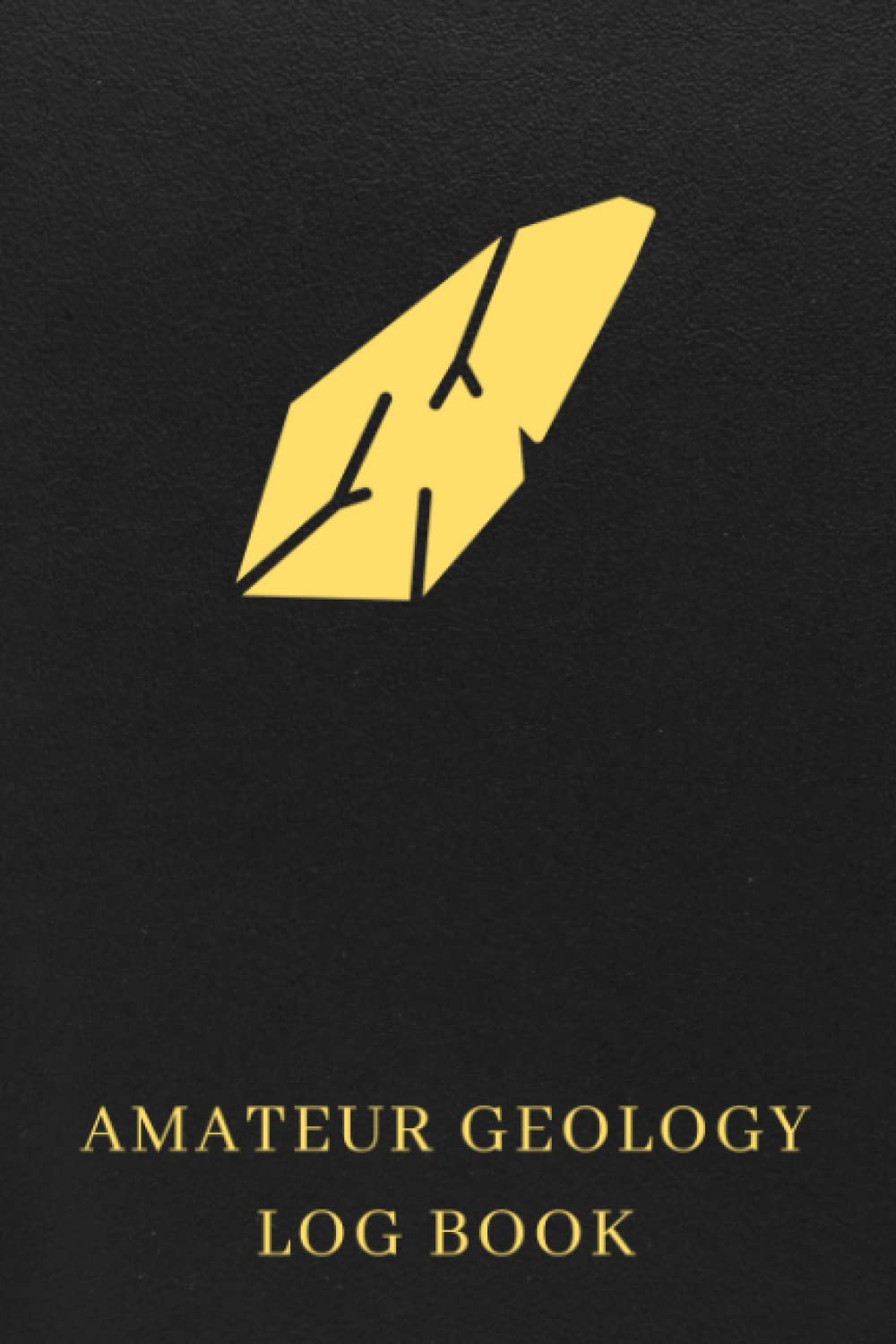 Amateur Geology Log Book: The Must-have Rocks, Fossils, Germs, Crystals, Minerals And Stones Book For Rock Collectors/Rockhounds