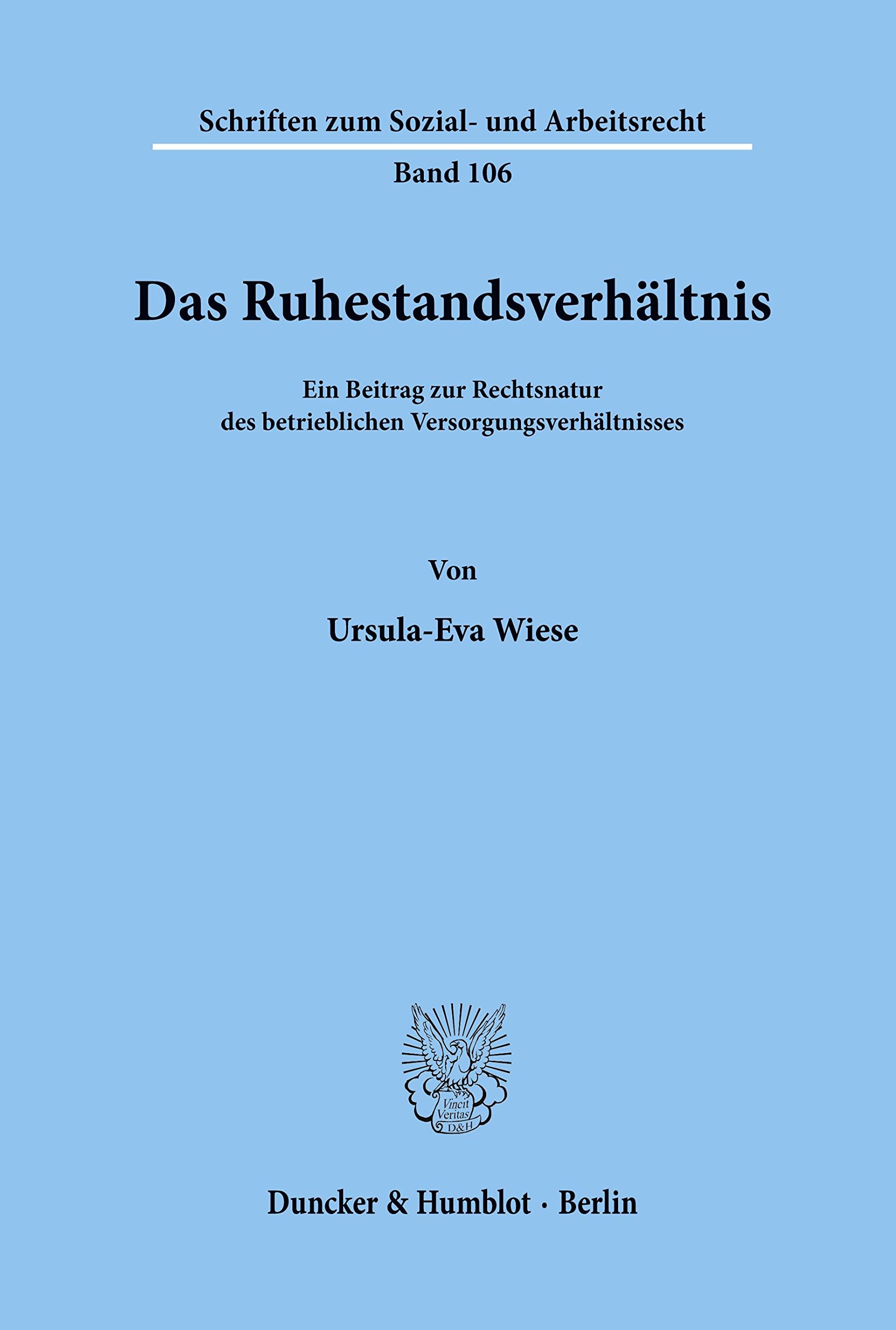 Das Ruhestandsverhältnis.: Ein Beitrag zur Rechtsnatur des betrieblichen Versorgungsverhältnisses. (Schriften zum Sozial- und Arbeitsrecht, Band 106)
