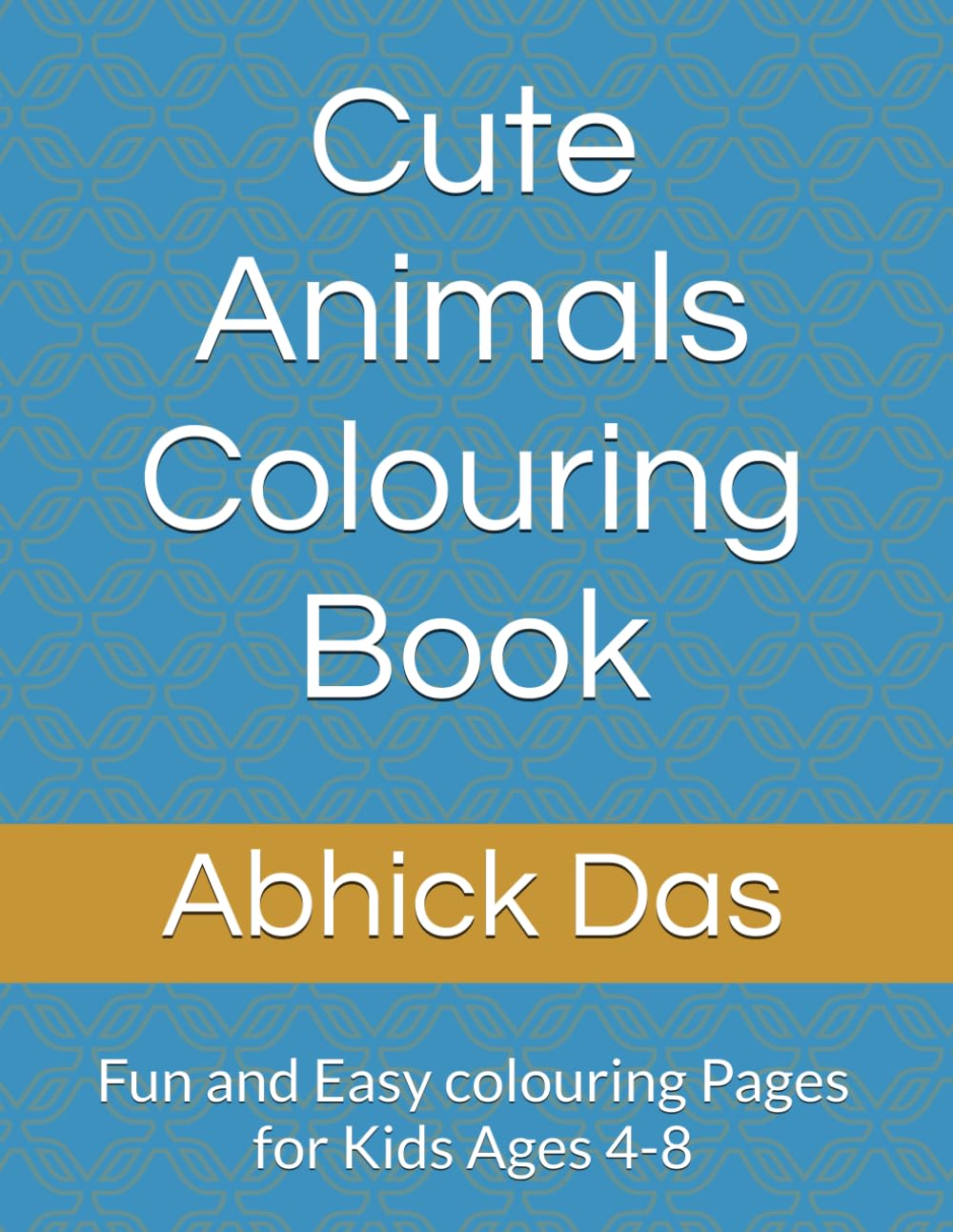 Cute Animals Colouring Book: Fun and Easy colouring Pages for Kids Ages 4-8