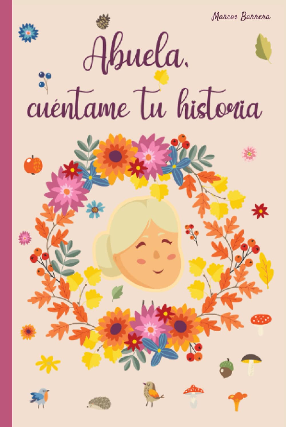 Abuela cuéntame tu historia: 110 preguntas para averiguar la historia de tu abuela | Un libro para completar sobre la vida de tu abuela