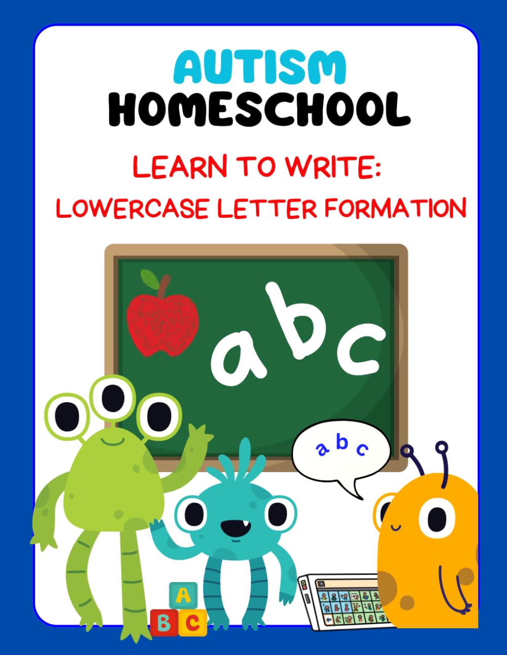 Autism Homeschooling Learn to Write: Lowercase Letter Formation (Autism Homeschooling: The Developmental Writing Series)