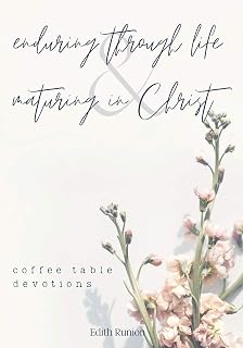 Enduring Through Life & Maturing in Christ: Coffee Table Devotions