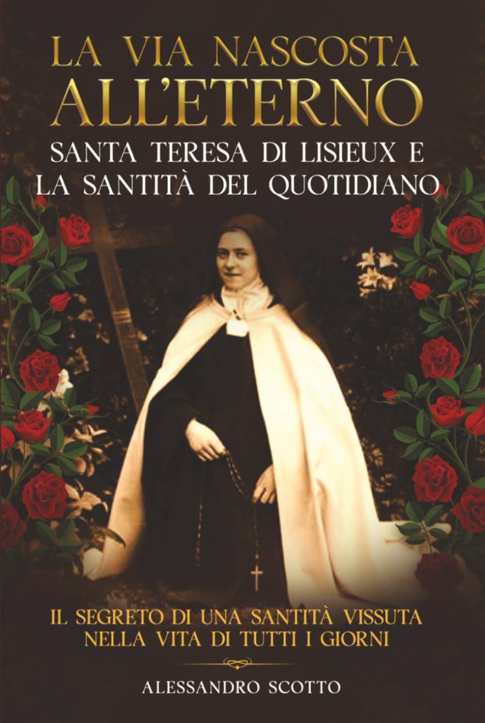 La via nascosta All’eterno Santa Teresa Di Lisieux e la Santità Del Quotidiano