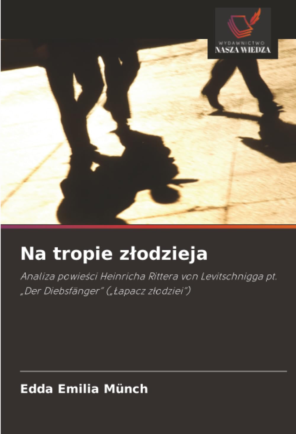 Na tropie zlodzieja: Analiza powie¿ci Heinricha Rittera von Levitschnigga pt. "Der Diebsfänger" ("¿apacz z¿odziei")