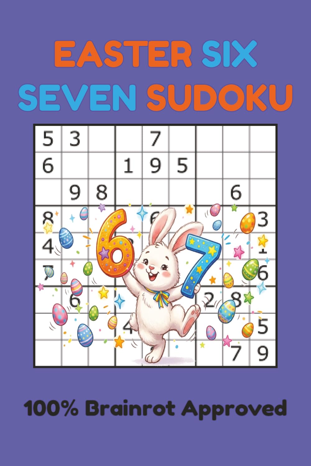 Easter Six-Seven Sudoku Puzzle Book: Sudoku Puzzles for Easter | Help Calm the Mind, Relax and Focus | 6x9 Inches, 110 pages | 100+ Puzzles | Solutions Included