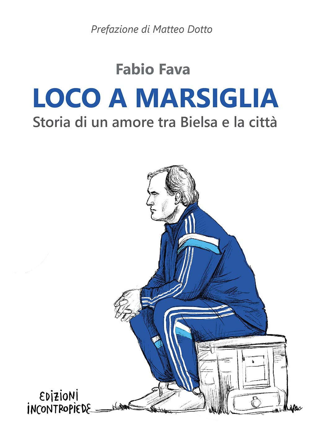 Loco A Marsiglia. Storia Di Un Amore Tra Bielsa E La Città - 4