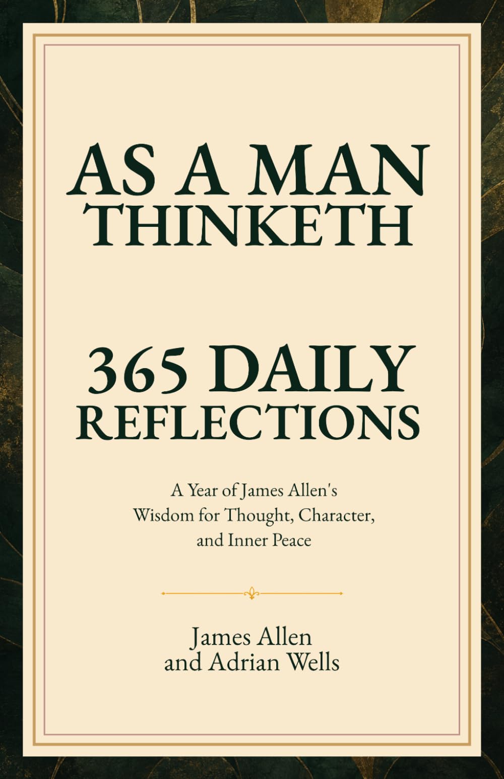 As a Man Thinketh - 365 Daily Reflections: A Year of James Allen's Wisdom for Thought, Character, and Self-Mastery.