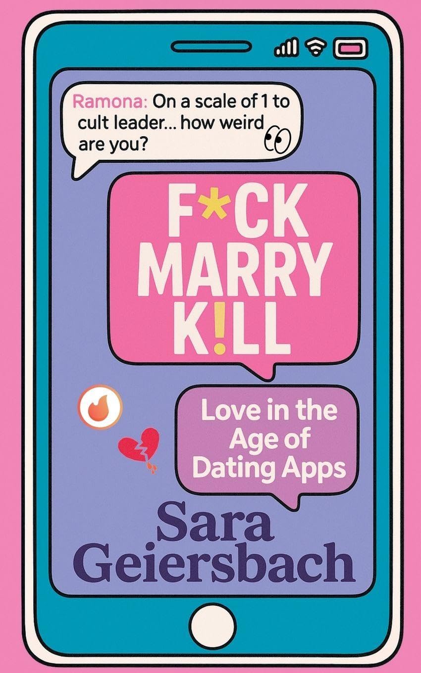 F*ck Marry K!ll: Love in the Age of Dating Apps