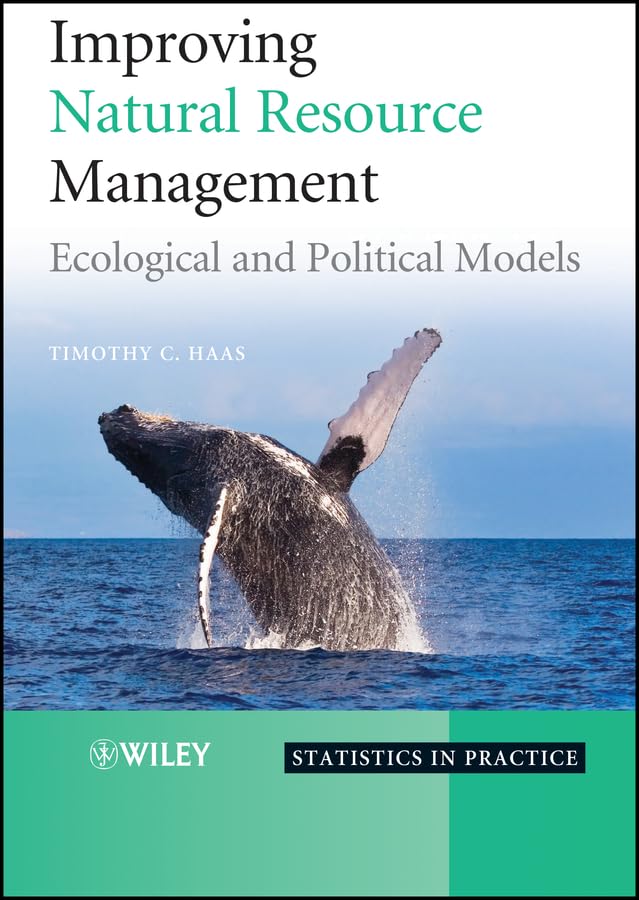 Improving Natural Resource Management: Ecological and Political Models (Statistics in Practice Book 104)