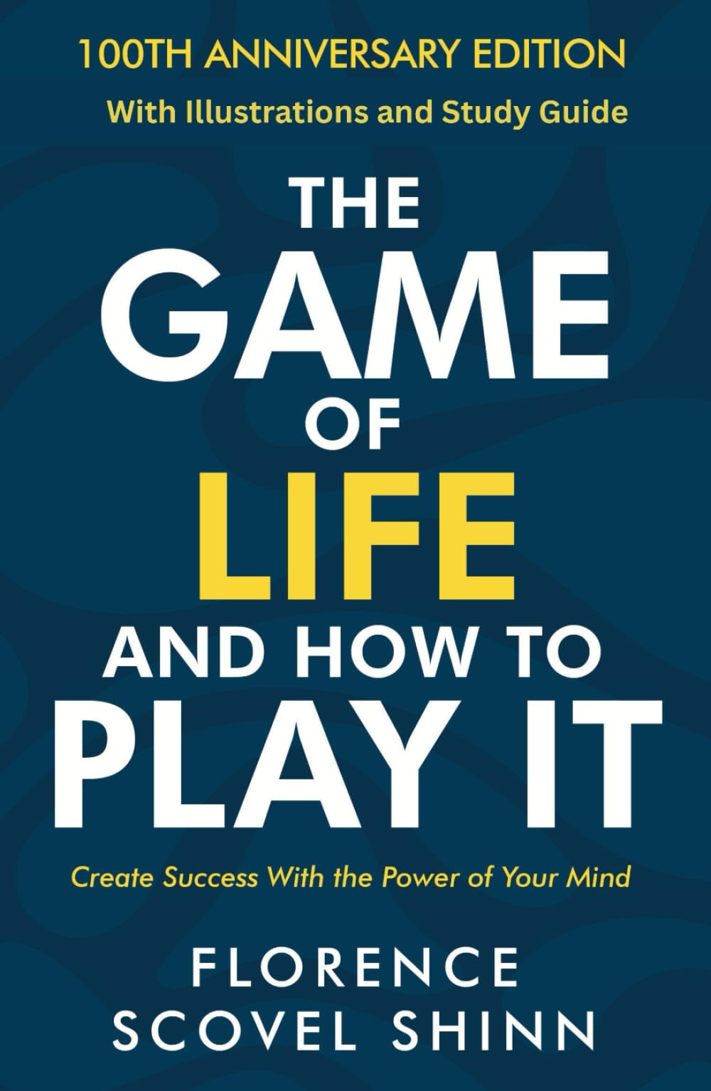 The Game of Life and How to Play It: 100th Anniversary Edition with Illustrations and Study Guide