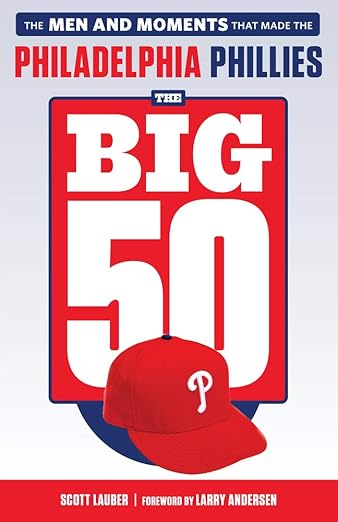 The Big 50: Philadelphia Phillies: The Men and Moments that Make the Philadelphia Phillies