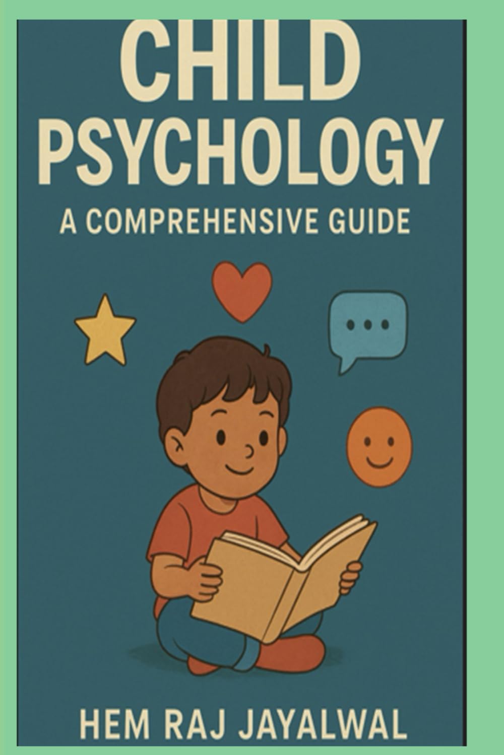 CHILD PSYCHOLOGY: A COMPREHENSIVE GUIDE