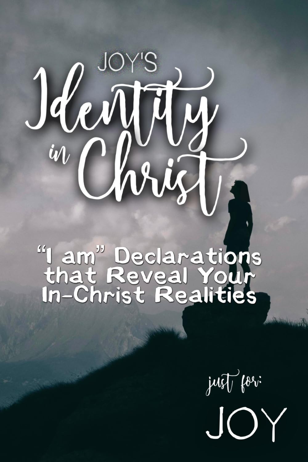 Joy's Identity in Christ: “I am” Declarations That Reveal Your In-Christ Realities (Joy's Personalized Scriptures Set)