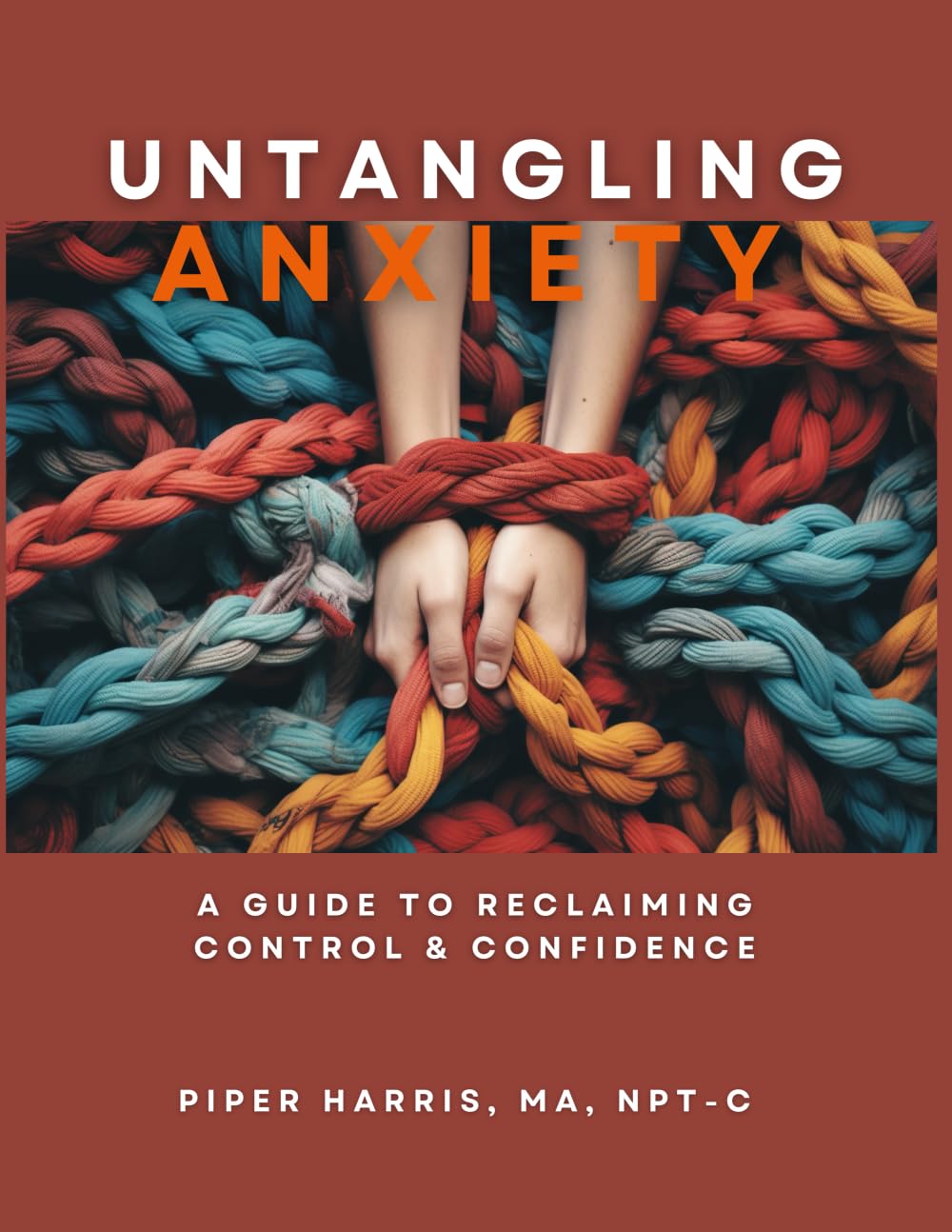 Untangling Anxiety: A Guide To Reclaiming Control and Confidence