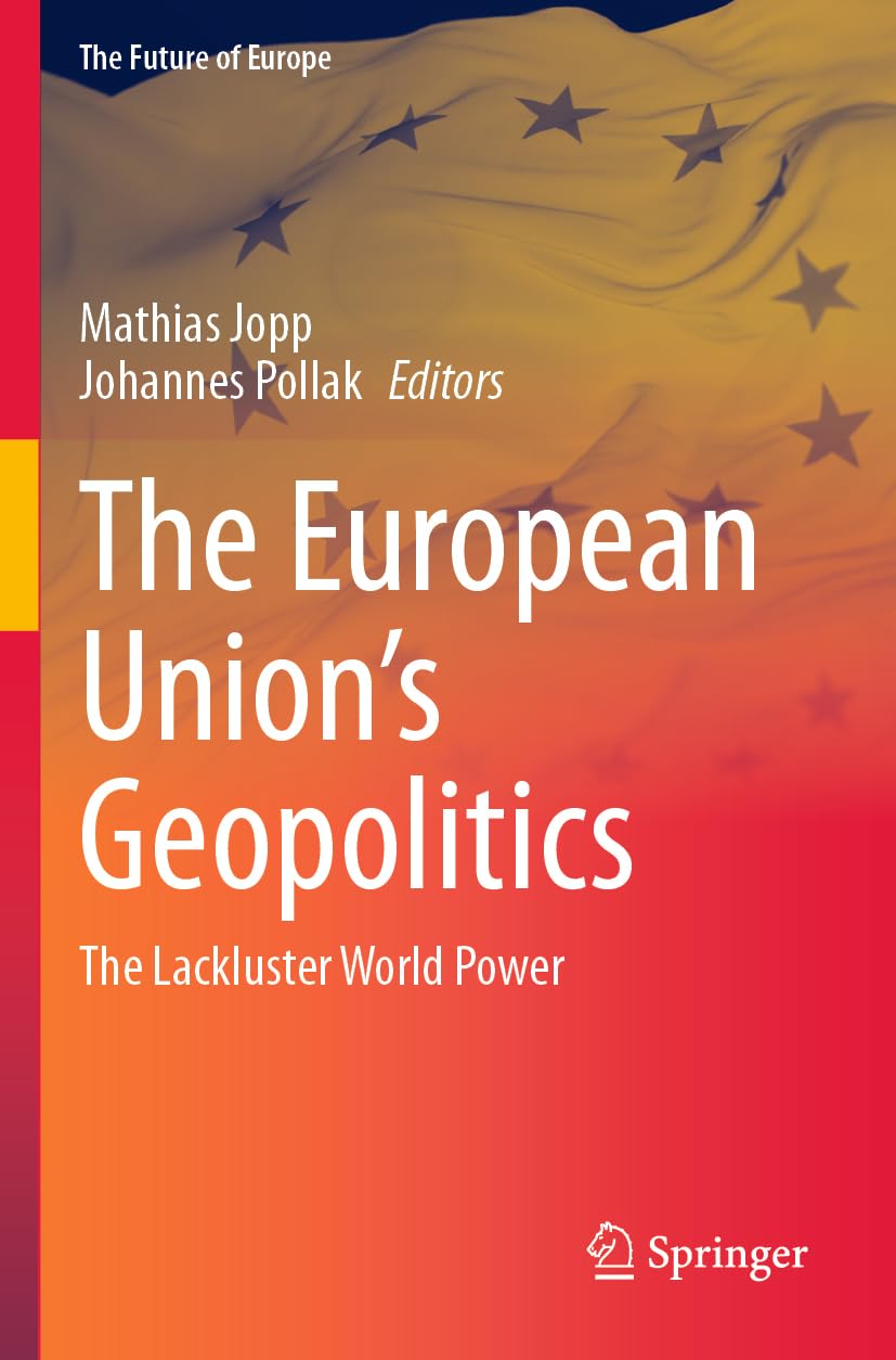 The European Union’s Geopolitics: The Lackluster World Power (The Future of Europe)