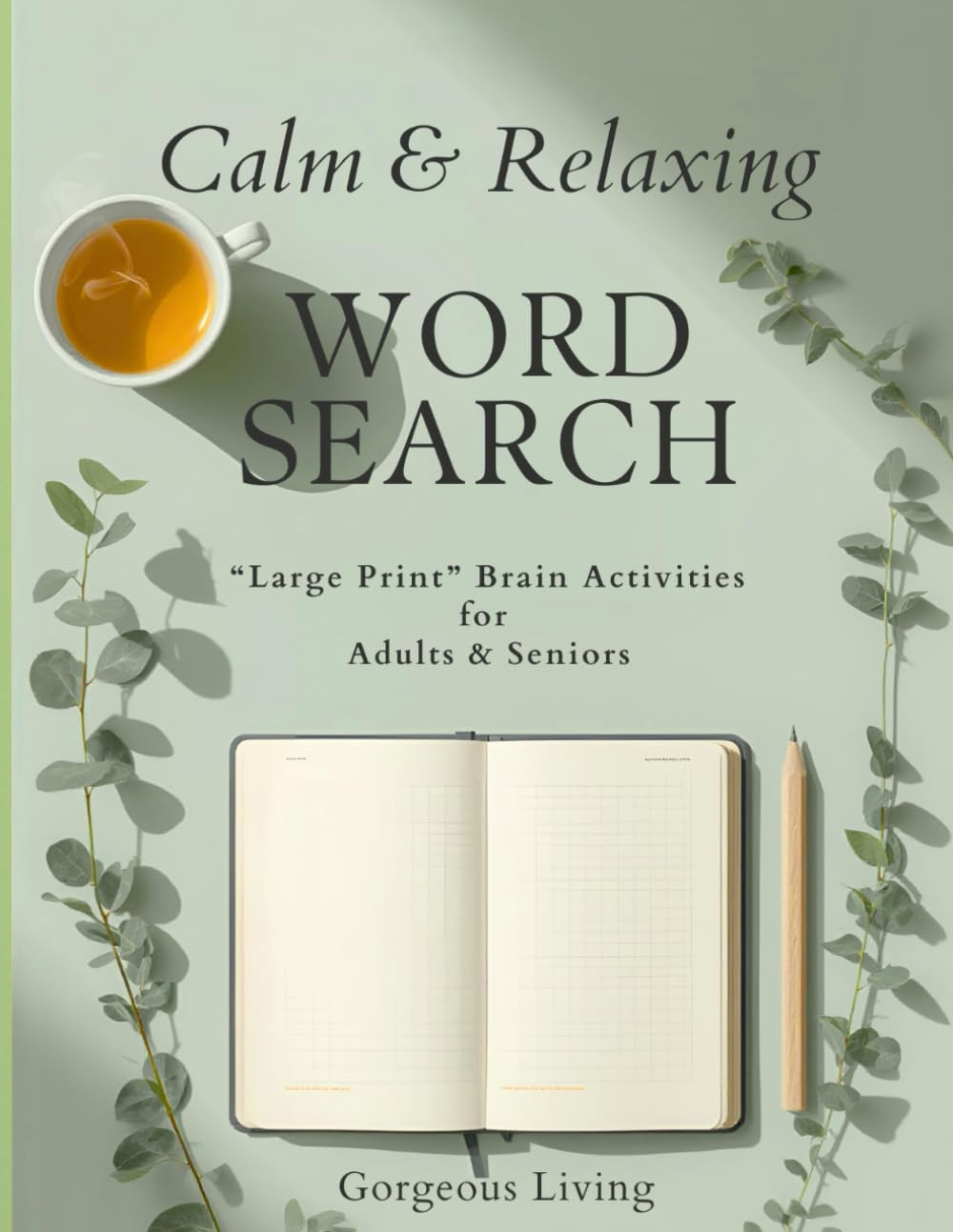 Calm & Relaxing Word Search: Large Print Brain Activities for Adults & Seniors (Gorgeous Living Brain Wellness Series)