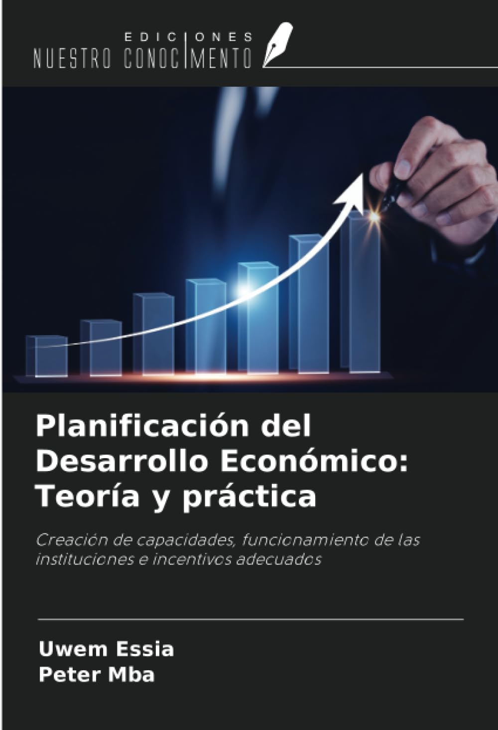 Planificación del Desarrollo Económico: Teoría y práctica: Creación de capacidades, funcionamiento de las instituciones e incentivos adecuados