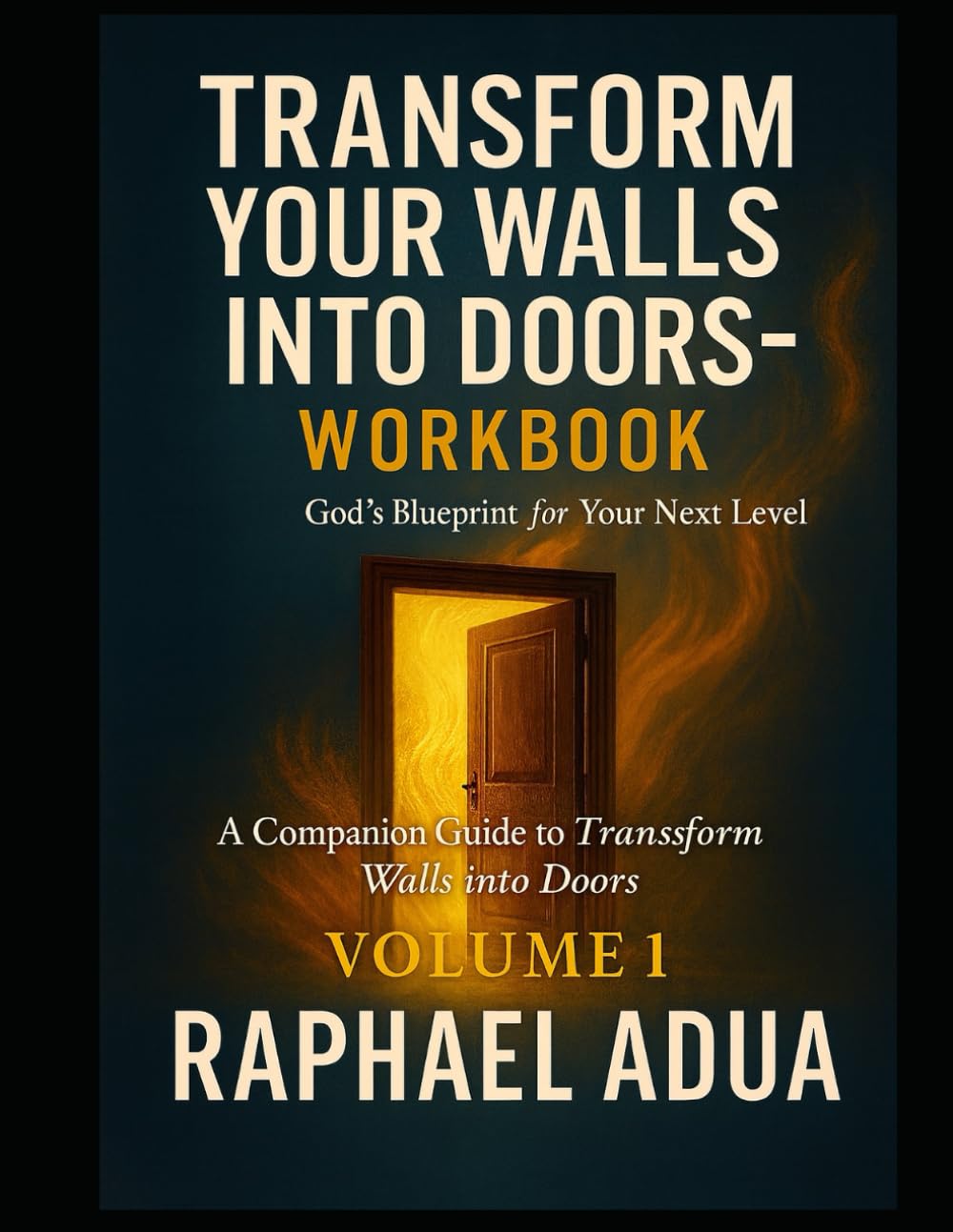 Transform Your Walls Into Doors — Workbook: God’s Blueprint for Your Next Level