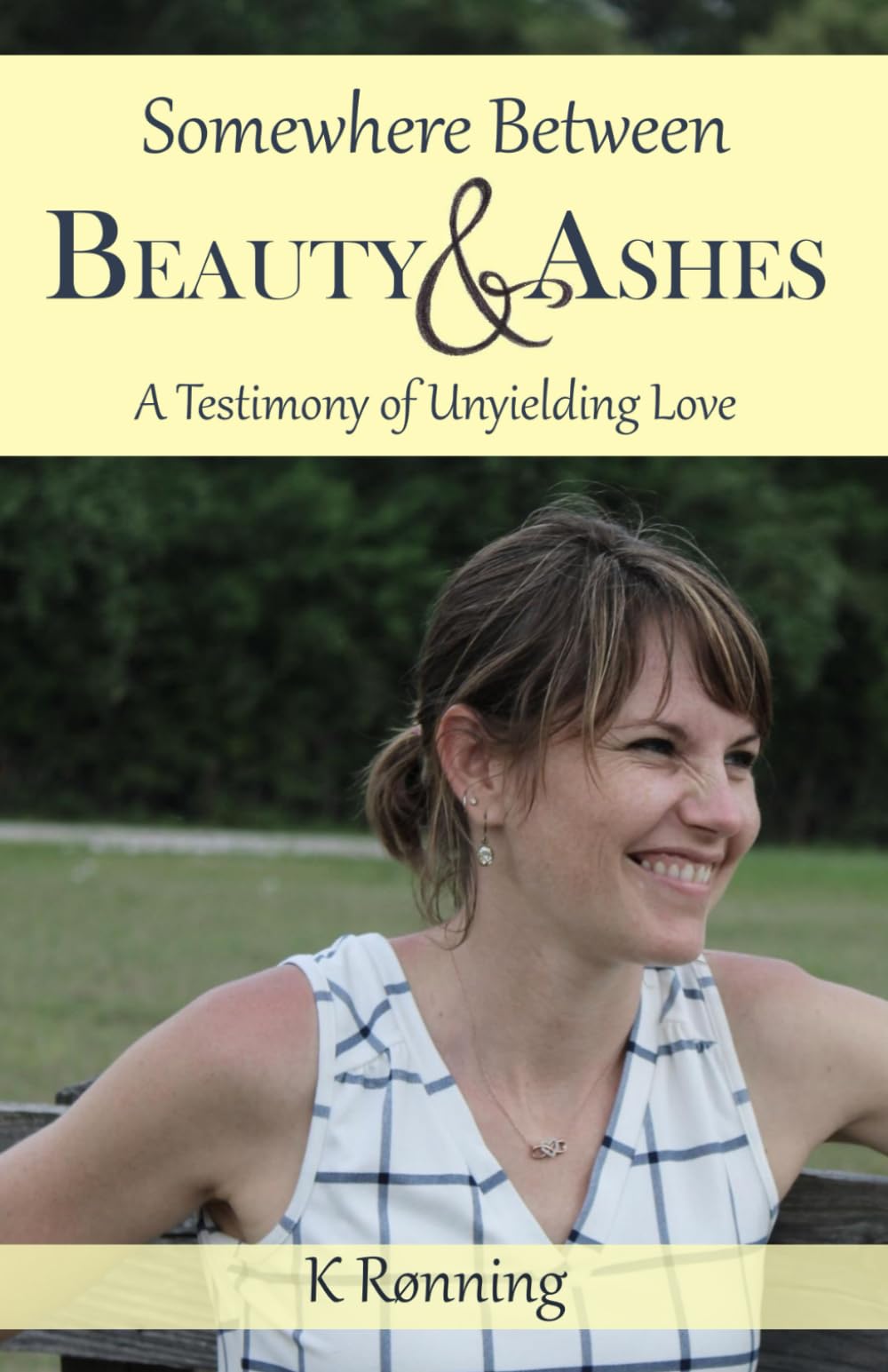 Somewhere Between Beauty and Ashes: A Testimony of Unyielding Love