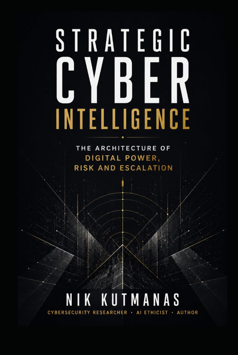 Strategic Cyber Intelligence: The Architecture of Digital Power, Risk and Escalation