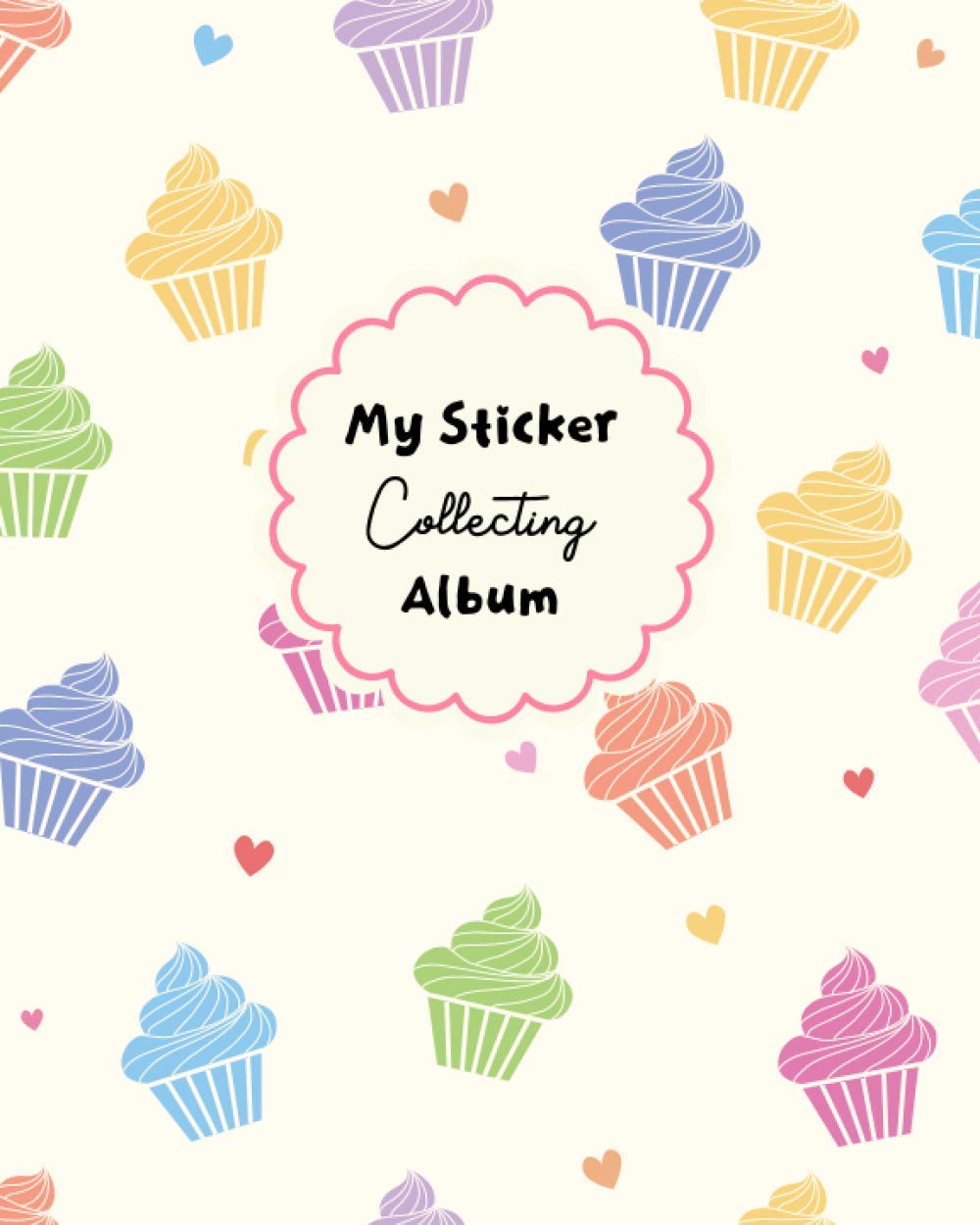 My Sticker Collecting Album: Blank Sticker Book for Girls Cupcakes Theme 8"x10" 100 Pages
