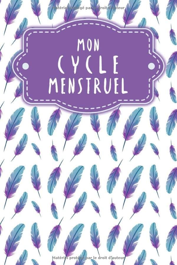 Mon cycle menstruel: Journal de vos menstruations à remplir | Design: Plumes (French Edition)