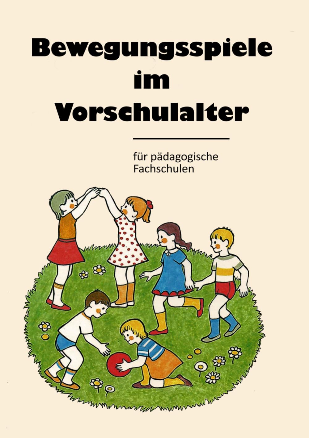 Bewegungsspiele im Vorschulalter: Für pädagogische Fachschulen