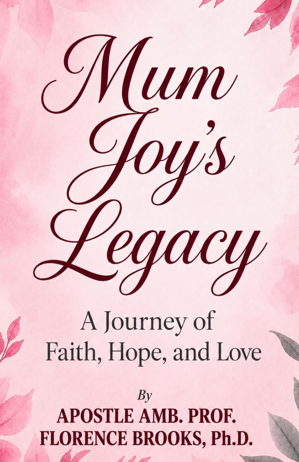 MUM JOY’S LEGACY: A Journey of Faith, Hope, and Love